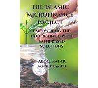 The Islamic Microfinance Project: Empowering the Underserved with Faith-Based Solutions