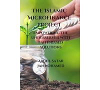 The Islamic Microfinance Project: Empowering the Underserved with Faith-Based Solutions