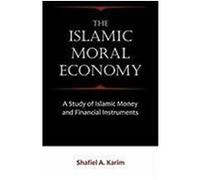 The Islamic Moral Economy: A Study of Islamic Money and Financial Instruments Karim, Shafiel A. (Auteur)