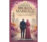 The Islamic Path to Healing a Broken Marriage: Practical Steps, Du’as, and Prophetic Guidance to Restore Trust and Peace at Home