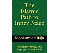 The Islamic Path to Inner Peace: Managing Anxiety and Depression with Faith