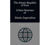 The Islamic Republic Of Iran: A State Structure Of Islamic Imperialism: 2 (Iran Studies)