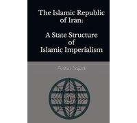 The Islamic Republic of Iran: A State Structure of Islamic Imperialism