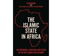 The Islamic State in Africa: The Emergence, Evolution, and Future of the Next Jihadist Battlefront
