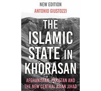 The Islamic State in Khorasan: Afghanistan, Pakistan and the New Central Asian Jihad