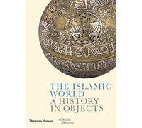 The Islamic World: A History in Objects