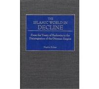The Islamic World in Decline Martin Sicker (Auteur)
