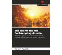 The island and the Sachsengang domain: The early origins of the Sachsengang and Groß-Enzersdorf domains and their villages, 2nd edition