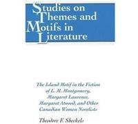 The Island Motif in the Fiction of L. M. Montgomery Margaret Laurence Margaret Atwood and Other Canadian Women Novelists by Theodore F. Sheckels Theodore F. Sheckels (Auteur)