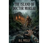 The Island of Doctor Moreau: by H. G. Wells
