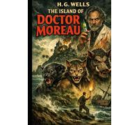 The Island of Doctor Moreau: Classic Science Fiction Horror with 11 new illustrations