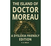 The Island of Doctor Moreau: Dyslexia-Friendly Classic Edition: OpenDyslexic Font, 12 Point Type, Wide Line Spacing, Cream Paper, and Easy-to-Read ... Teens, Adults, and Science Fiction Readers