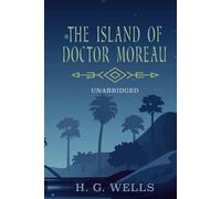 THE ISLAND OF DOCTOR MOREAU: UNABRIDGED ORIGINAL CLASSIC