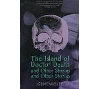 The Island Of Dr. Death And Other Stories And Other Stories