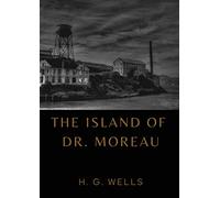 The Island of Dr. Moreau: the island of doctor moreau by H. G. Wells
