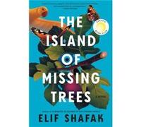 The Island of Missing Trees by Shafak & Elif Shafak Elif (Auteur)