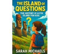 The Island of Questions: The History of the Easter Islands For Kids