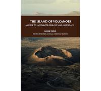 The Island of Volcanoes: A Guide to Lanzarote Geology And Landscape