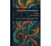 The Island Pharisees: The Novels, Tales, and Plays of John Galsworthy, Devon Ed.