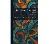 The Island Pharisees: The Novels, Tales, and Plays of John Galsworthy, Devon Ed.