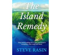 The Island Remedy: They went looking for a cure and found a conspiracy that could kill them.