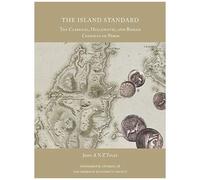 The Island Standard: The Classical, Hellenistic, And Roman Coinages Of Paros
