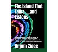 The Island That Talks ....and Listens: A Psychological Thriller A Novel of Attention, Memory, and Escape A Psychological Descent into Silence A Thriller of Mind, Isolation, and Obsession