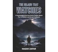 The Island That Watches: A Psychological Survival Horror Thriller Where Fear Is Studied and Escape Is Chosen