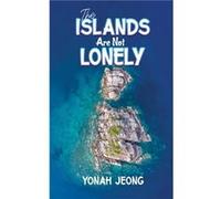 The Islands Are Not Lonely by Yonah Jeong Yonah Jeong (Auteur)