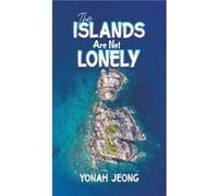 The Islands Are Not Lonely by Yonah Jeong Yonah Jeong (Auteur)
