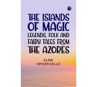The Islands of Magic: Legends, Folk and Fairy Tales from the Azores