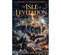 The Isle of Levitation(The MacGilliad Book 2): War Rises. Kingdoms Fall. The Path North Remains.