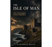 The Isle of Man: From Viking Kingdom to Crown Dependency