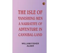 The Isle of Vanishing Men: A Narrative of Adventure in Cannibal-land
