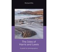 The Isles Of Harris And Lewis: A Guide For Photographers