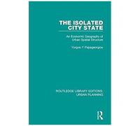 The Isolated City State : An Economic Geography Of Urban Spatial Structure
