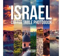 The Israel Coffee Table Photobook: Most Exceptional Photography Of Israel's Famous Sceneries (Israel & Jerusalem Photobooks)