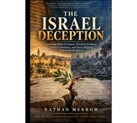 The Israel Deception: Uncovering Biblical Context, Historical Evidence, Political Narratives, and Forces Shaping Modern Jewish History