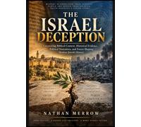 The Israel Deception: Uncovering Biblical Context, Historical Evidence, Political Narratives, and Forces Shaping Modern Jewish History