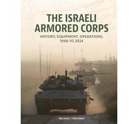 The Israeli Armored Corps: History, Equipment, Operations, 1948 to 2024