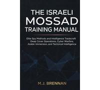 The Israeli Mossad Training Manual: Elite Spy Methods and Intelligence Tradecraft , Deep Cover Operations, Cyber Warfare, Arabic Immersion, and Technical Intelligence