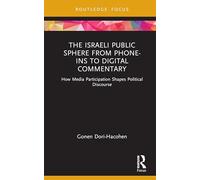 The Israeli Public Sphere from Phone-ins to Digital Commentary: How Media Participation Shapes Political Discourse