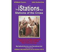 The Istations Book - Stations Of The Cross: Two Traditional Way Of The Cross Methods For Catholics (Catholic Devotional Series)