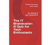 The IT Brainbuster: A Quiz for Tech Enthusiasts: the ultimate it quiz compendium