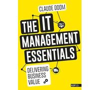 The It Management Essentials: Delivering Business Value