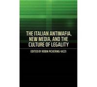 The Italian Antimafia New Media and the Culture of Legality by Robin PickeringIazzi Robin PickeringIazzi (Auteur)