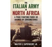 The Italian Army in North Africa: A Poor Fighting Force or Doomed by Circumstance