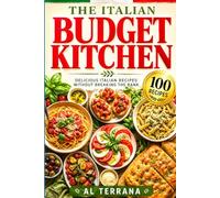 THE ITALIAN BUDGET KITCHEN: 100 Fast, Healthy Recipes from the Mediterranean Tradition Under $10 a Meal · Ready in 30 Minutes
