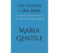 The Italian Cook Book: The Art of Eating Well