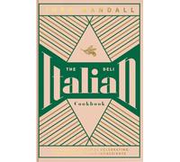 The Italian Deli Cookbook: 100 Glorious Recipes Celebrating the Best of Italian Ingredients